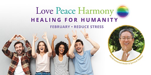 Feb 14th Love, Peace and Harmony Event (Sun, 3:00-4:00pm ET) w Master Sha